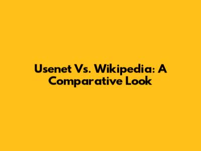 Usenet Vs. Wikipedia: A Comparative Look
