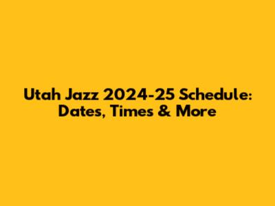 Utah Jazz 2024-25 Schedule: Dates, Times & More