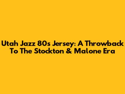 Utah Jazz 80s Jersey: A Throwback To The Stockton & Malone Era