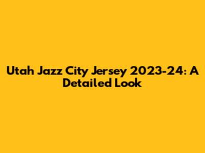 Utah Jazz City Jersey 2023-24: A Detailed Look