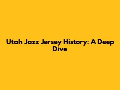 Utah Jazz Jersey History: A Deep Dive