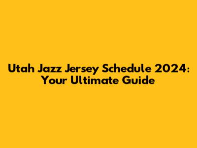 Utah Jazz Jersey Schedule 2024: Your Ultimate Guide