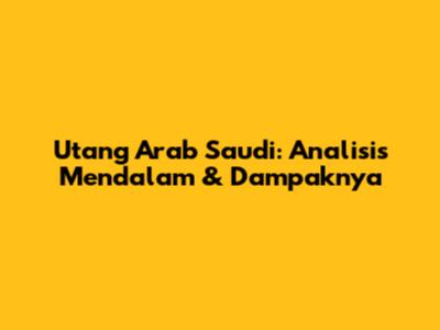 Utang Arab Saudi: Analisis Mendalam & Dampaknya