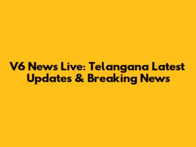 V6 News Live: Telangana Latest Updates & Breaking News