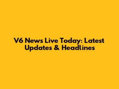 V6 News Live Today: Latest Updates & Headlines