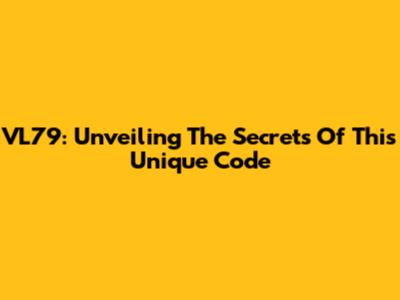 VL79: Unveiling The Secrets Of This Unique Code