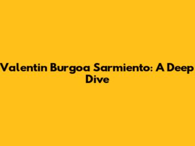 Valentin Burgoa Sarmiento: A Deep Dive