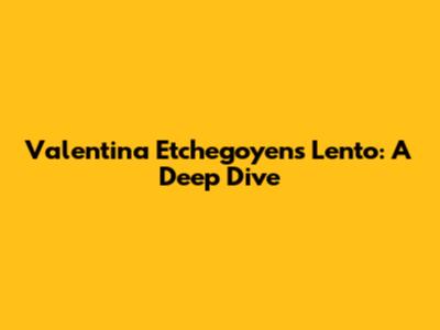 Valentina Etchegoyen's 'Lento': A Deep Dive