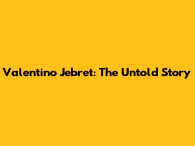 Valentino Jebret: The Untold Story