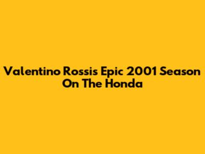 Valentino Rossi's Epic 2001 Season On The Honda