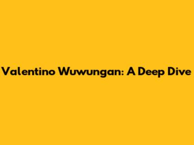 Valentino Wuwungan: A Deep Dive