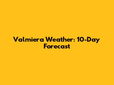 Valmiera Weather: 10-Day Forecast