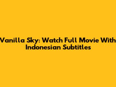 Vanilla Sky: Watch Full Movie With Indonesian Subtitles