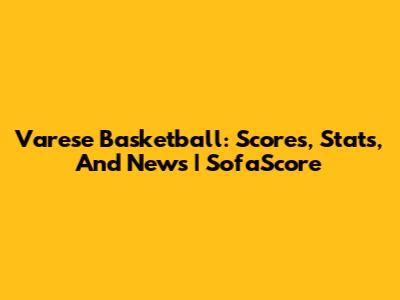 Varese Basketball: Scores, Stats, And News | SofaScore