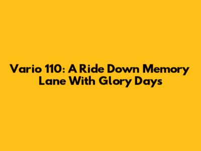Vario 110: A Ride Down Memory Lane With "Glory Days"