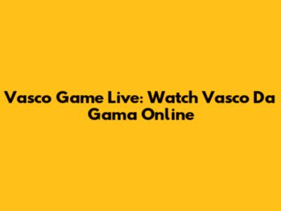 Vasco Game Live: Watch Vasco Da Gama Online