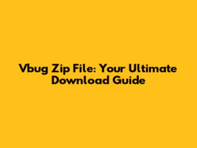 Vbug Zip File: Your Ultimate Download Guide