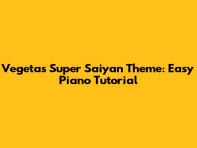 Vegeta's Super Saiyan Theme: Easy Piano Tutorial