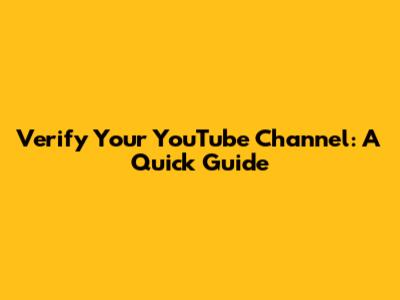 Verify Your YouTube Channel: A Quick Guide