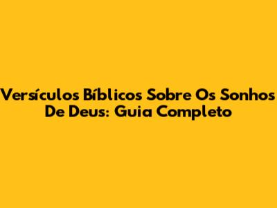 Versículos Bíblicos Sobre Os Sonhos De Deus: Guia Completo