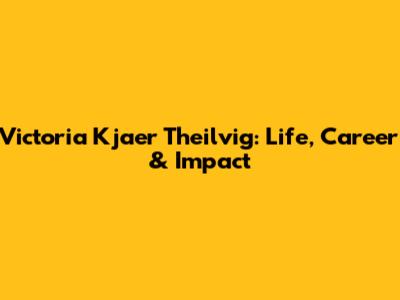 Victoria Kjaer Theilvig: Life, Career & Impact