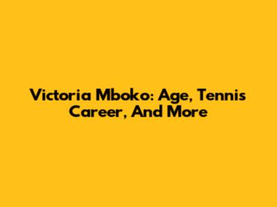 Victoria Mboko: Age, Tennis Career, And More