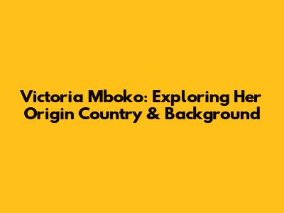 Victoria Mboko: Exploring Her Origin Country & Background