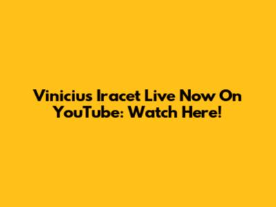 Vinicius Iracet Live Now On YouTube: Watch Here!