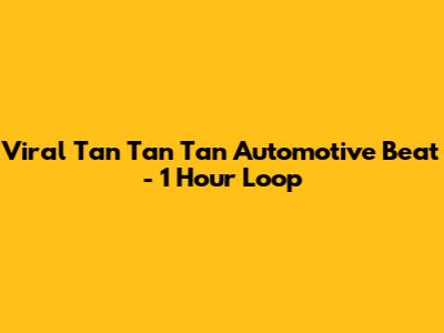 Viral "Tan Tan Tan" Automotive Beat - 1 Hour Loop