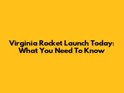 Virginia Rocket Launch Today: What You Need To Know