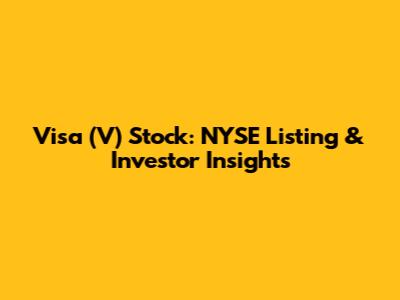 Visa (V) Stock: NYSE Listing & Investor Insights
