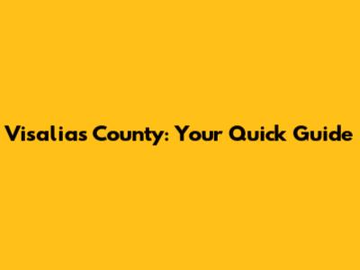 Visalia's County: Your Quick Guide
