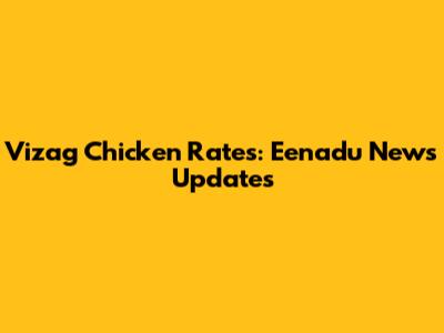 Vizag Chicken Rates: Eenadu News Updates