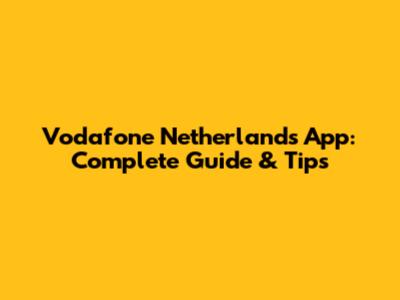 Vodafone Netherlands App: Complete Guide & Tips