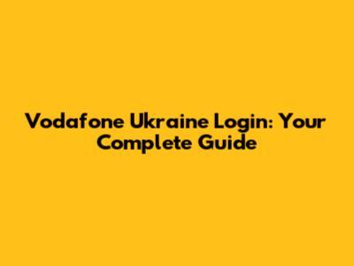 Vodafone Ukraine Login: Your Complete Guide