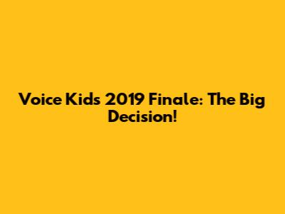 Voice Kids 2019 Finale: The Big Decision!