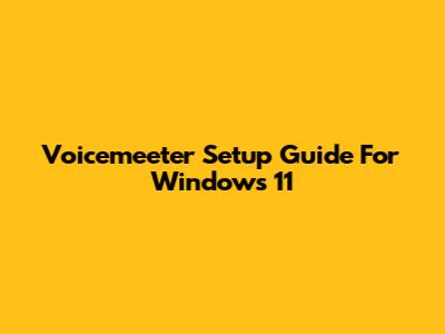 Voicemeeter Setup Guide For Windows 11