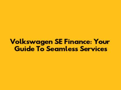 Volkswagen SE Finance: Your Guide To Seamless Services