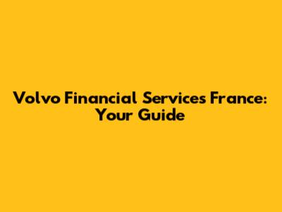 Volvo Financial Services France: Your Guide