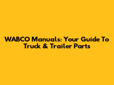 WABCO Manuals: Your Guide To Truck & Trailer Parts