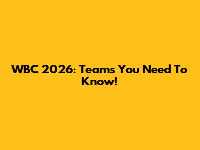 WBC 2026: Teams You Need To Know!