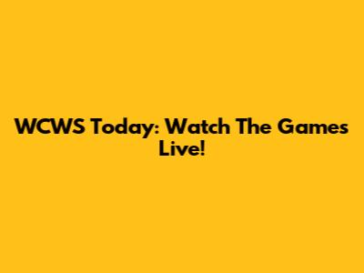 WCWS Today: Watch The Games Live!