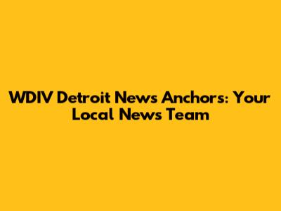 WDIV Detroit News Anchors: Your Local News Team