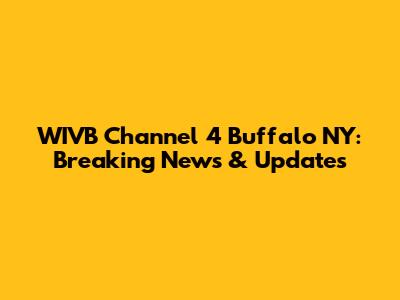 WIVB Channel 4 Buffalo NY: Breaking News & Updates