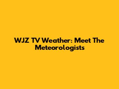WJZ TV Weather: Meet The Meteorologists