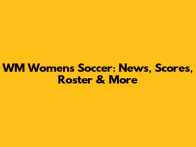 WM Women's Soccer: News, Scores, Roster & More