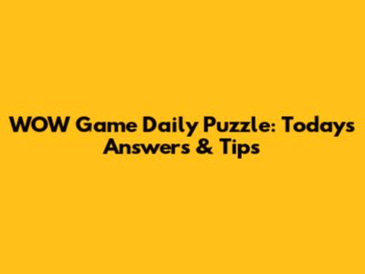 WOW Game Daily Puzzle: Today's Answers & Tips