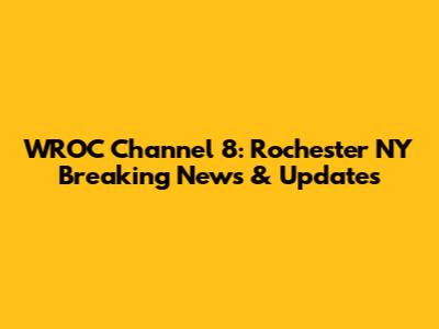 WROC Channel 8: Rochester NY Breaking News & Updates