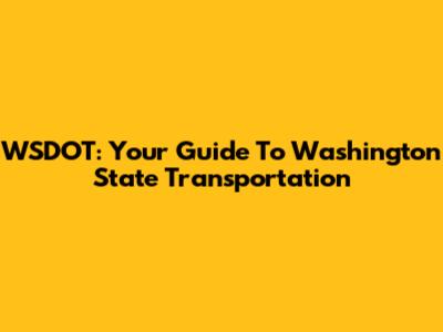 WSDOT: Your Guide To Washington State Transportation