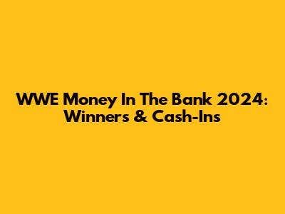 WWE Money In The Bank 2024: Winners & Cash-Ins